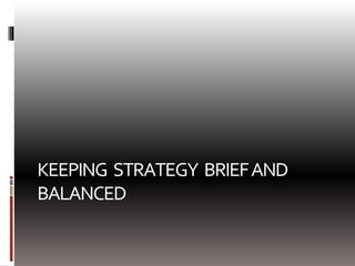 KEEPING STRATEGY BRIEFAND
BALANCED
 