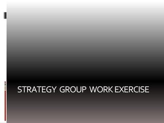 STRATEGY GROUP WORKEXERCISE
 