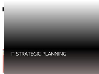 IT STRATEGIC PLANNING
 