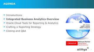 AGENDA
> Introductions
> Integrated Business Analytics Overview
> Oracle Cloud Tools for Reporting & Analytics
> Crafting a Reporting Strategy
> Closing and Q&A
7
20+ Years
1000+ Clients
2000+ Projects
 