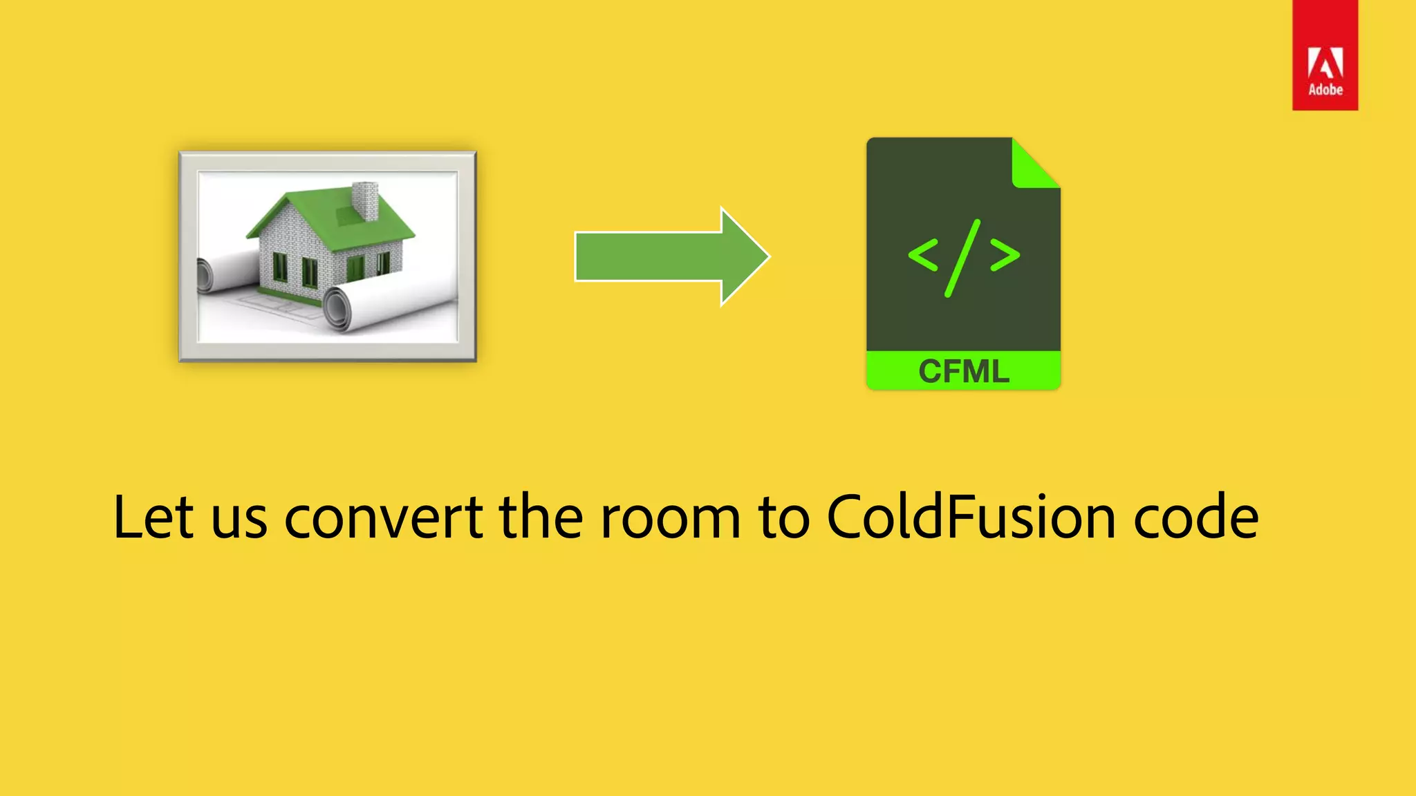 Let us convert the room to ColdFusion code
 
