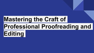 Mastering the Craft of
Professional Proofreading and
Editing
 