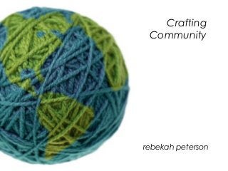 Crafting
Community
rebekah peterson
 