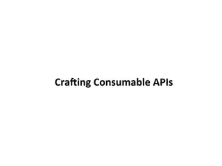 Cra$ing	
  Consumable	
  APIs	
  
 