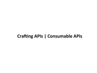 Cra$ing	
  APIs	
  |	
  Consumable	
  APIs	
  
 