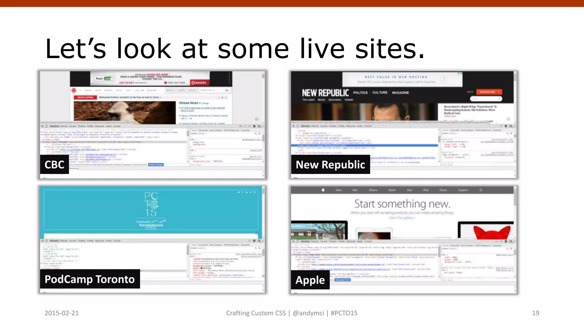 Let’s look at some live sites.
CBC New Republic
PodCamp Toronto Apple
Crafting Custom CSS | @andymci | #PCTO152015-02-21 19
 