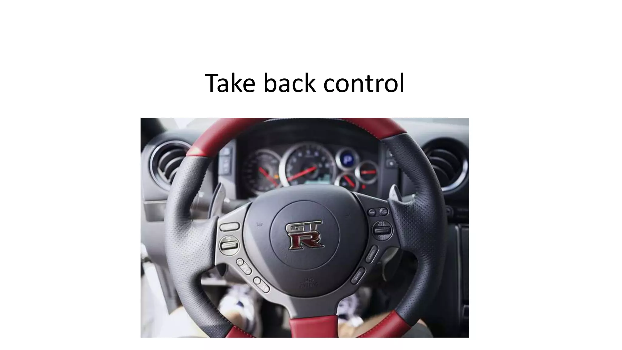 Take back control 
 