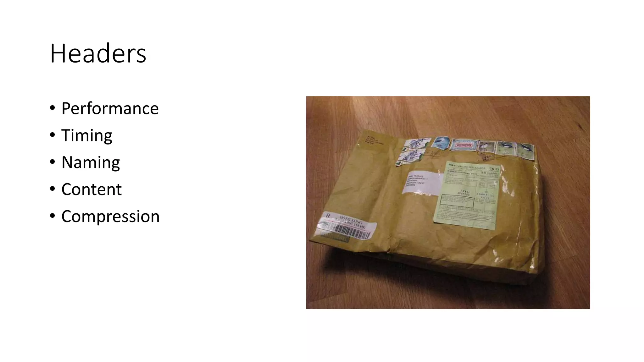 Headers 
• Performance 
• Timing 
• Naming 
• Content 
• Compression 
 