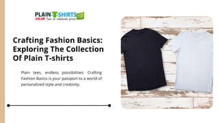 Crafting Fashion Basics:
Exploring The Collection
Of Plain T-shirts
Plain tees, endless possibilities: Crafting
Fashion Basics is your passport to a world of
personalized style and creativity.
 