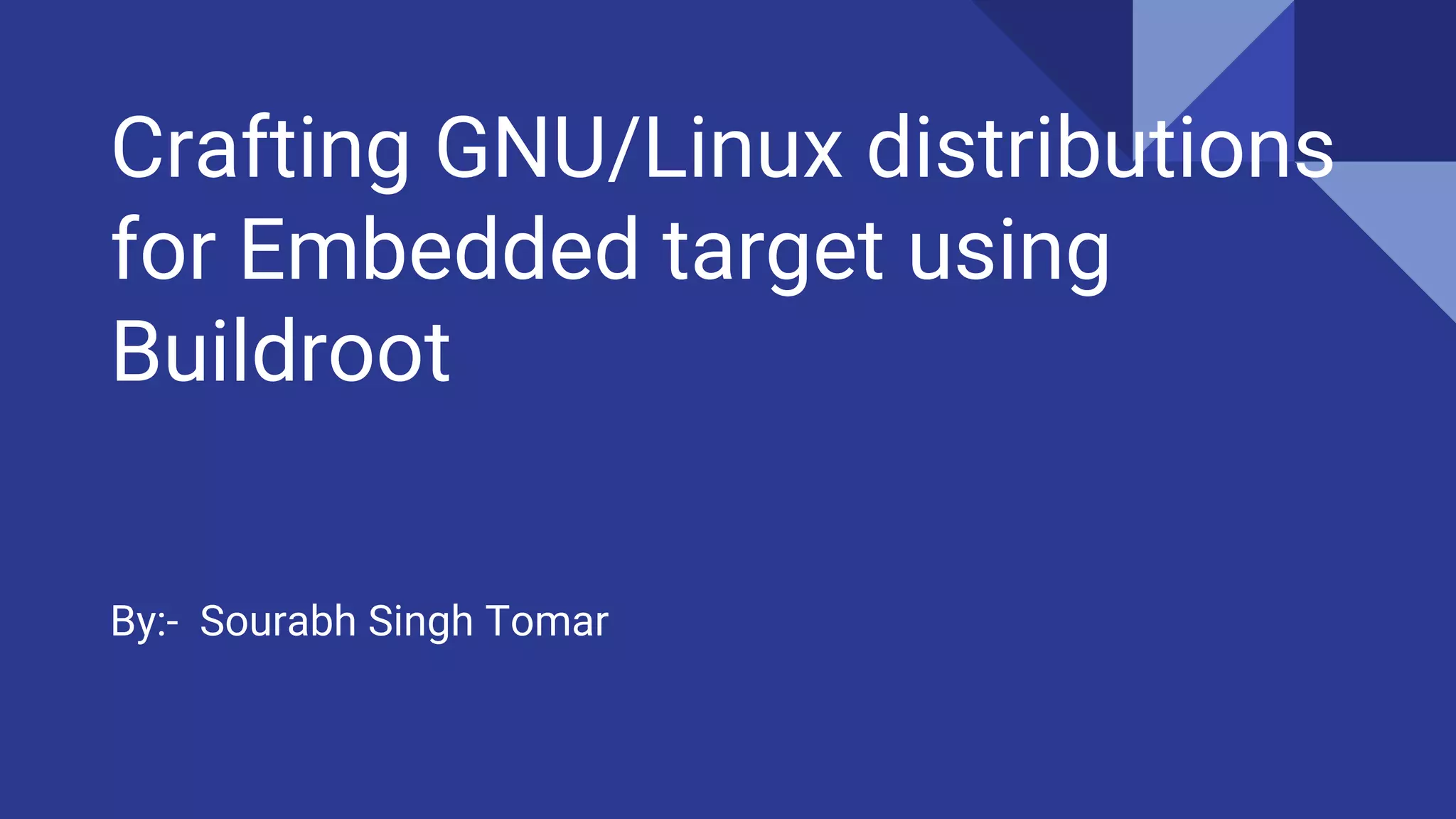 Crafting GNU/ linux distributions for embedded target using Builroot | PPTX