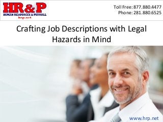 Toll Free: 877.880.4477
Phone: 281.880.6525
www.hrp.net
Crafting Job Descriptions with Legal
Hazards in Mind
 