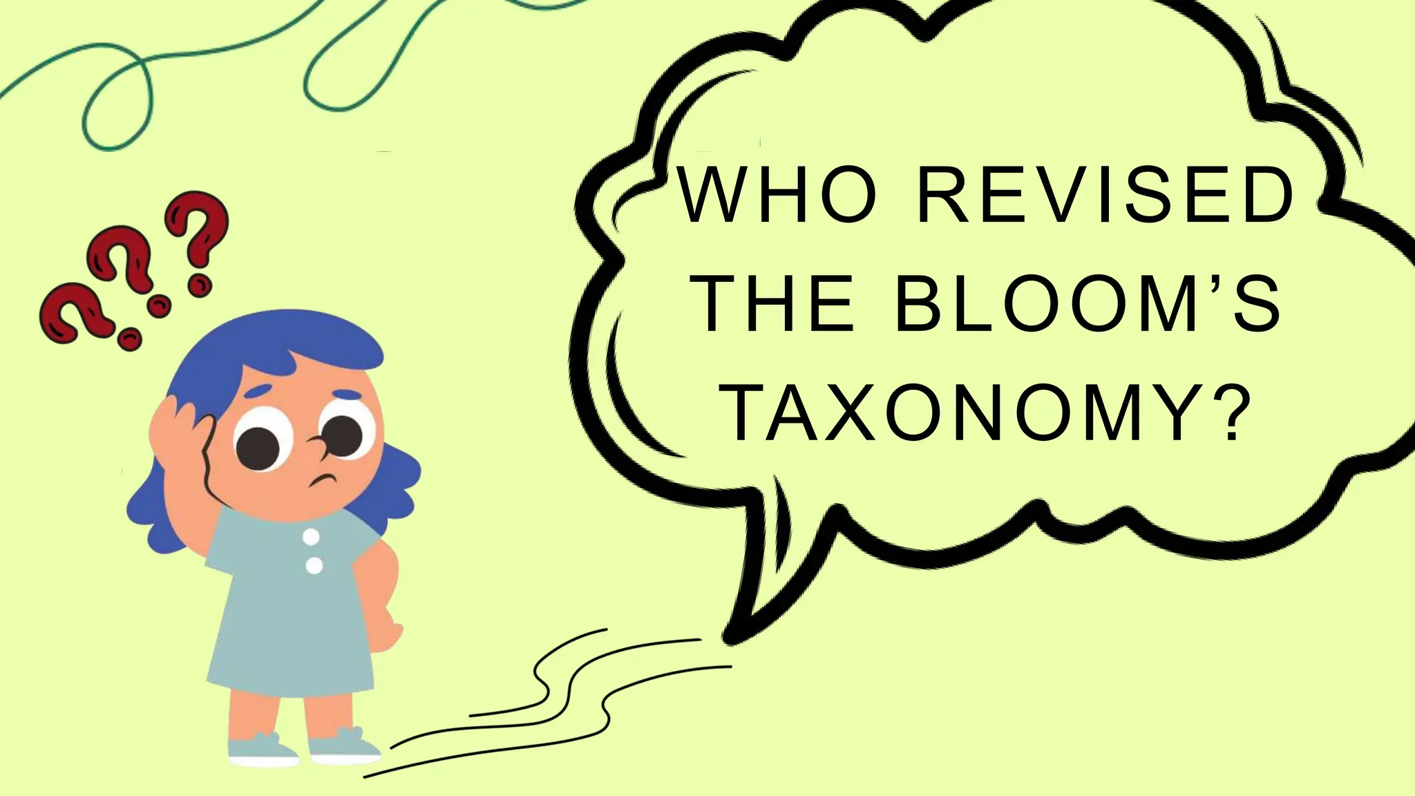WHO REVISED
THE BLOOM’S
TAXONOMY?
 