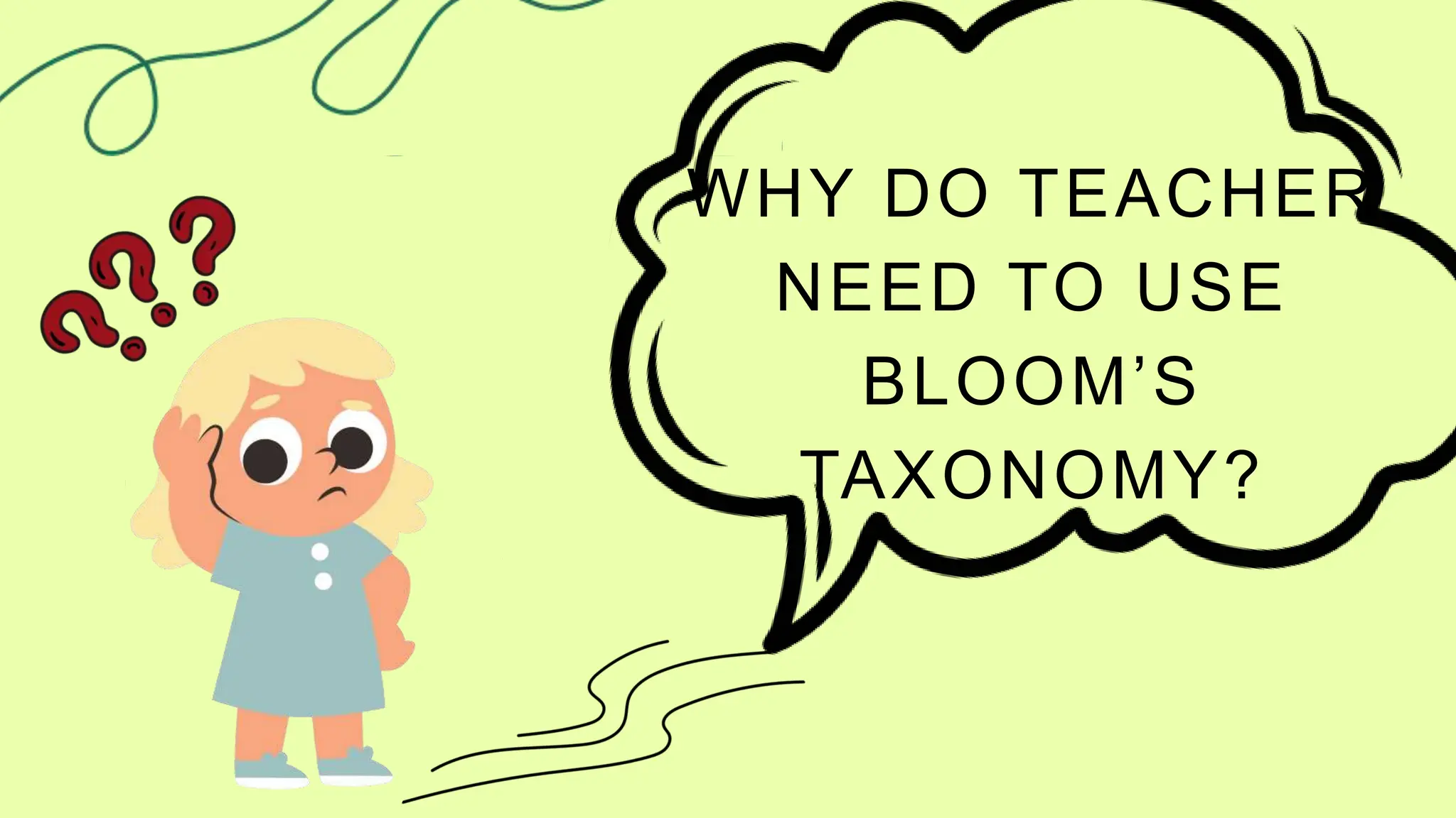 WHY DO TEACHER
NEED TO USE
BLOOM’S
TAXONOMY?
 