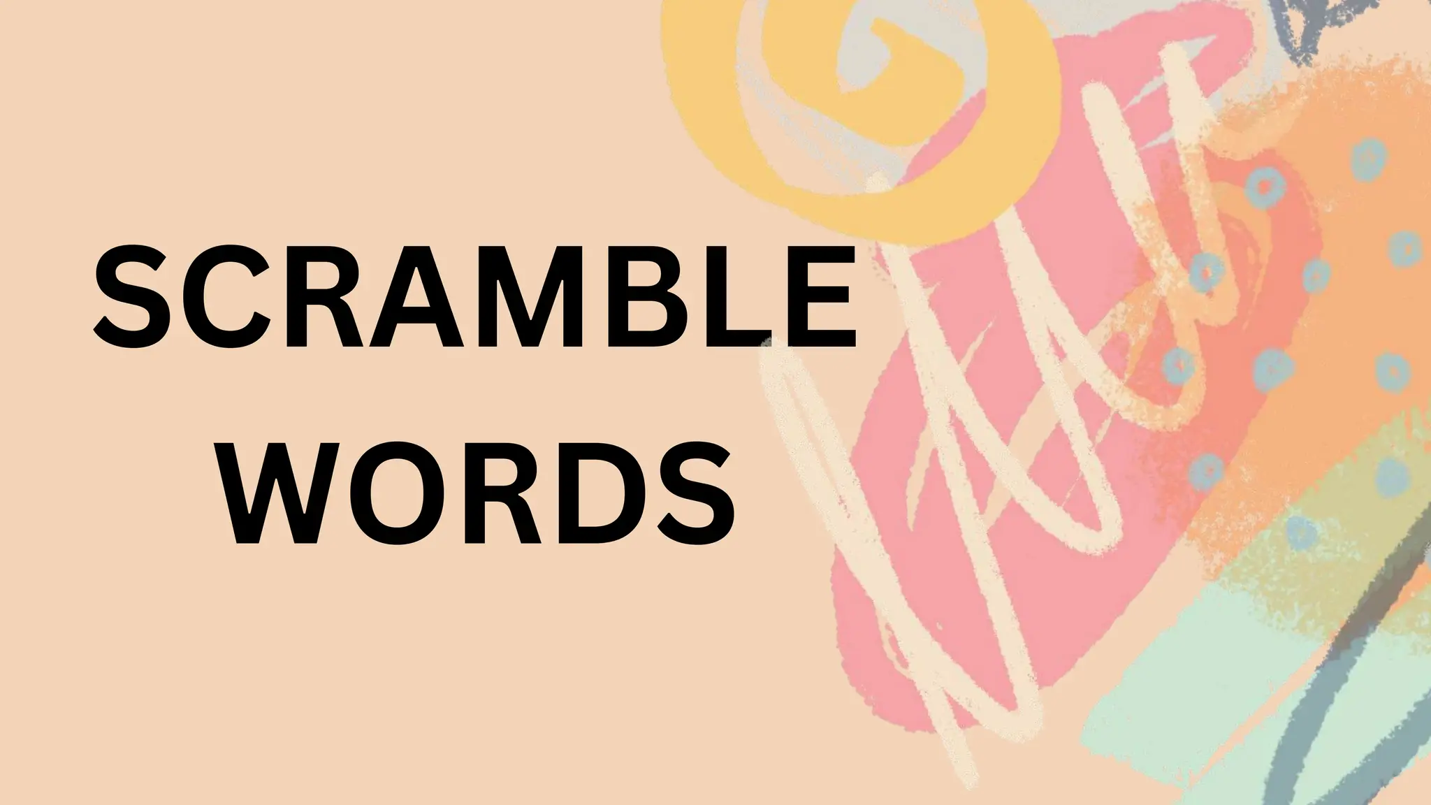 SCRAMBLE
WORDS
 