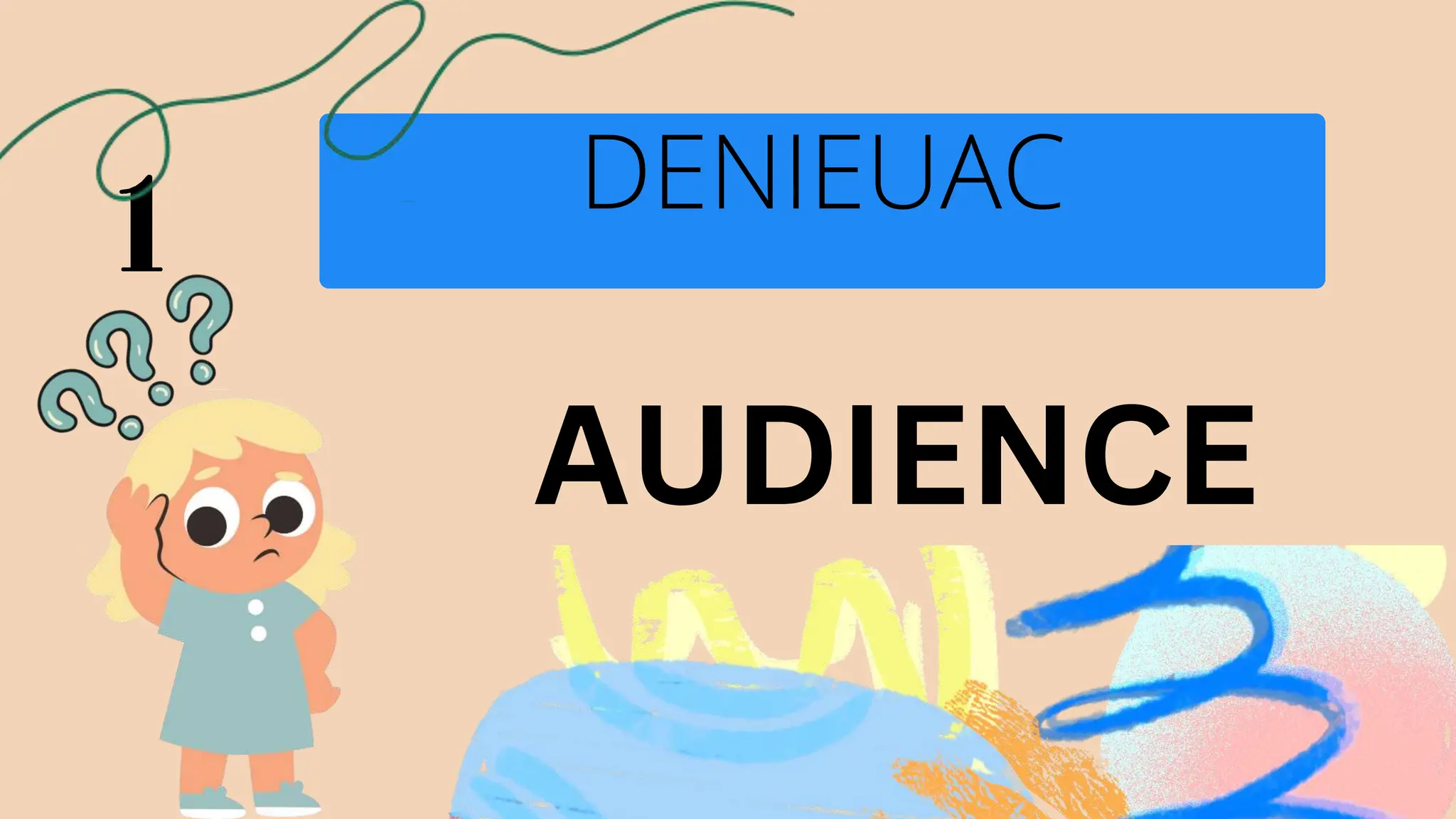 AUDIENCE
DENIEUAC
 