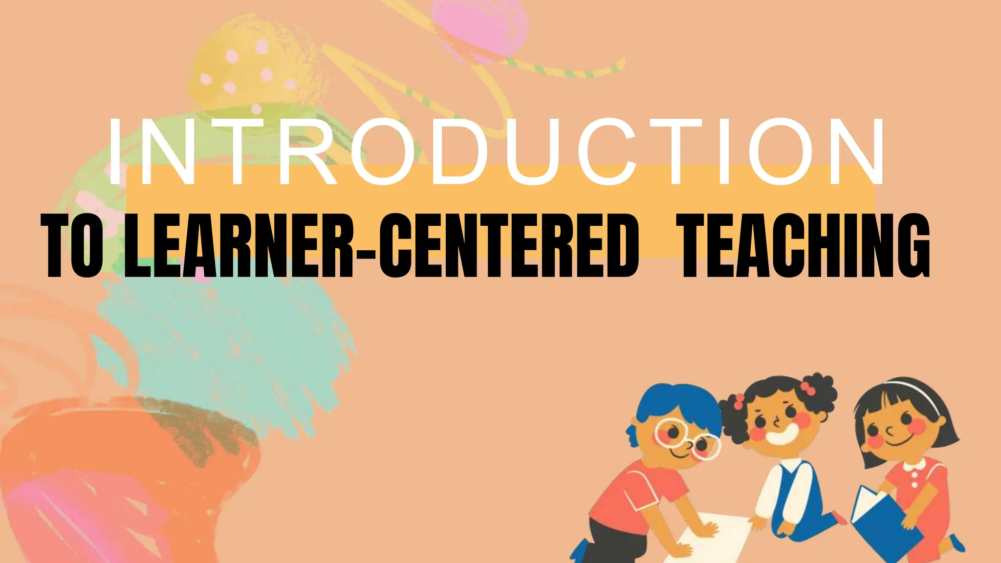 INTRODUCTION
TO LEARNER-CENTERED TEACHING
 