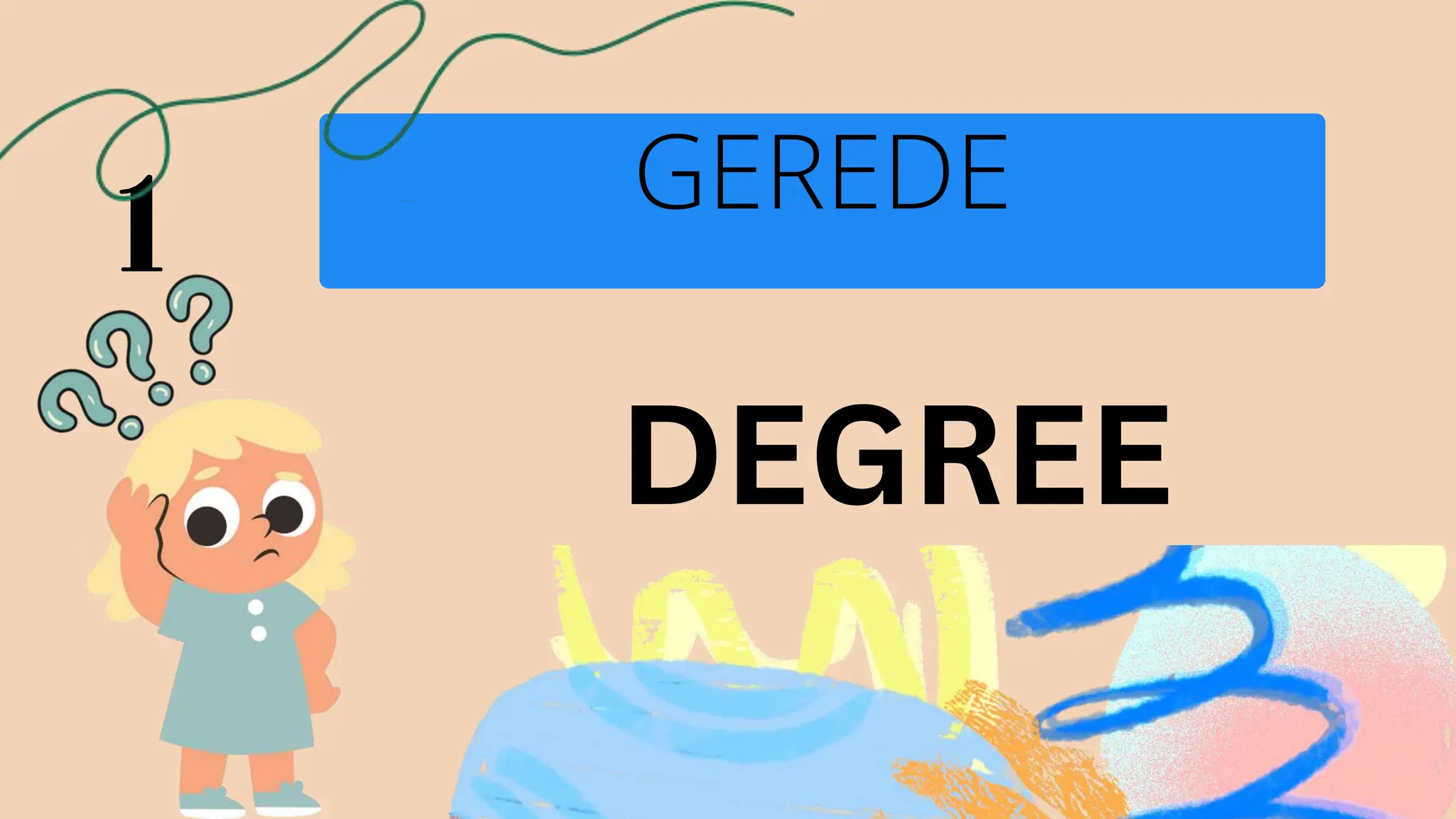 DEGREE
GEREDE
 