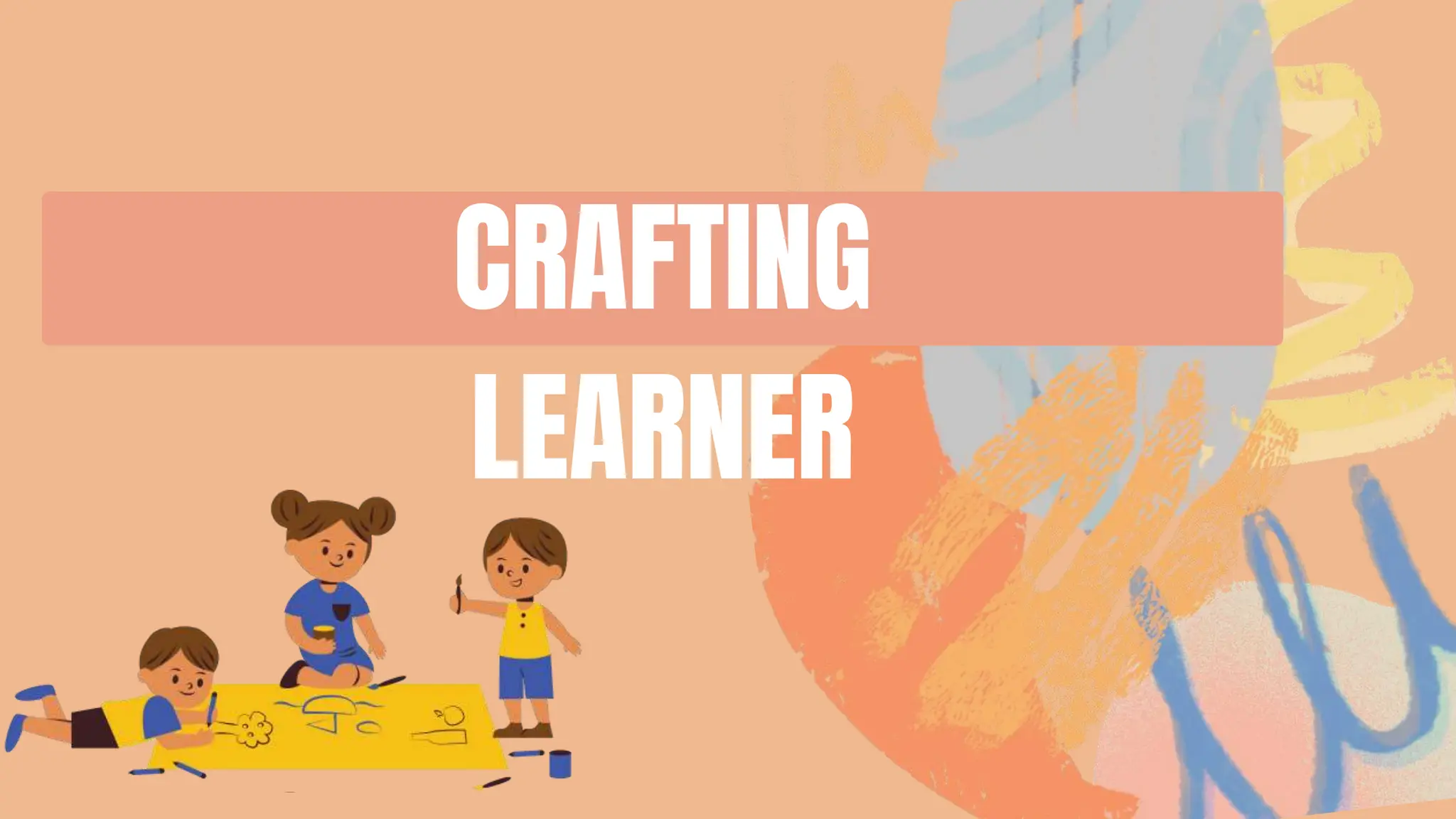 CRAFTING
LEARNER
 