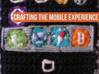 CRAFTING THE MOBILE EXPERIENCE
 