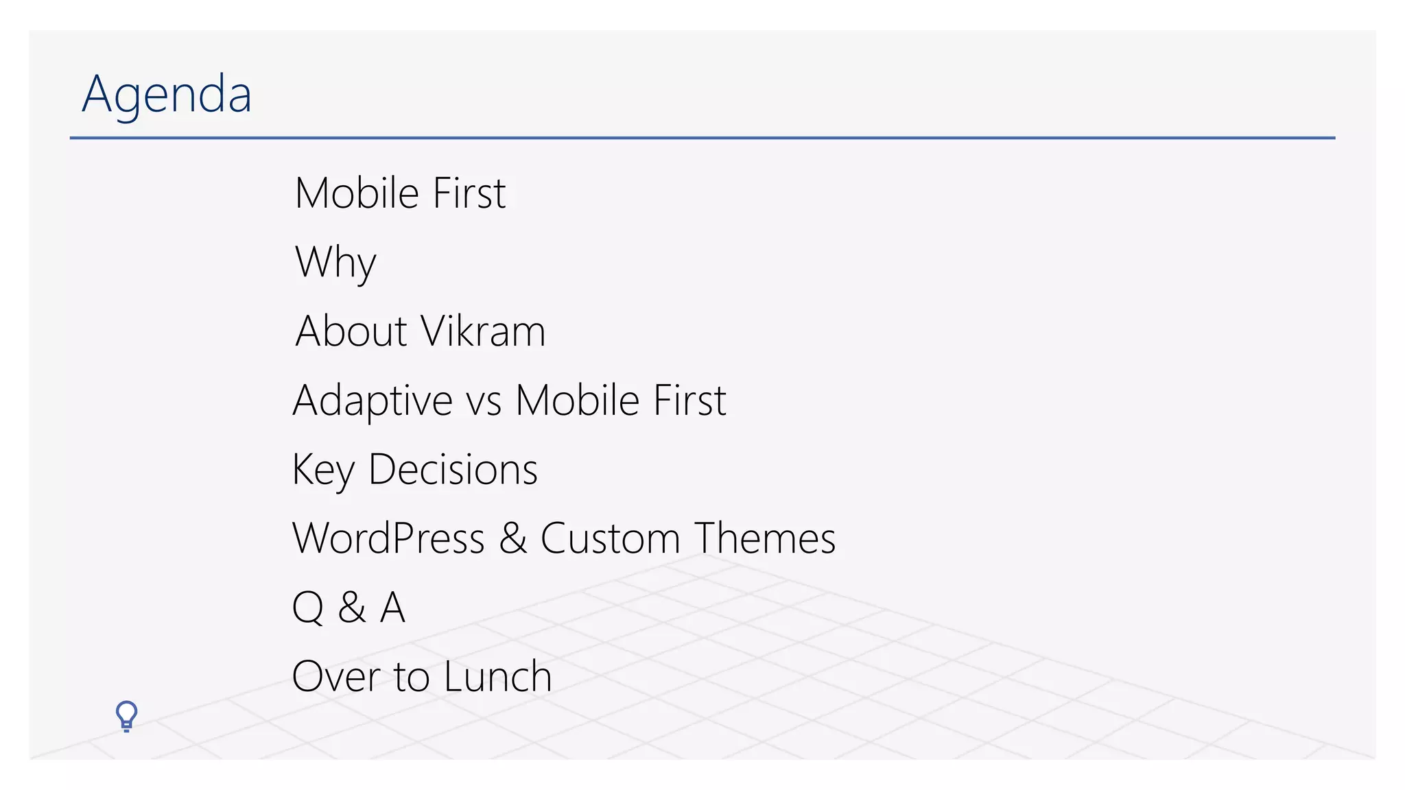 Agenda
Mobile First
Why
About Vikram
Adaptive vs Mobile First
Key Decisions
WordPress & Custom Themes
Q & A
Over to Lunch
 