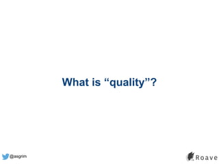 @asgrim
What is “quality”?
 