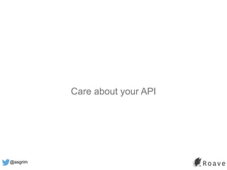 @asgrim
Care about your API
 