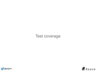 @asgrim
Test coverage
 