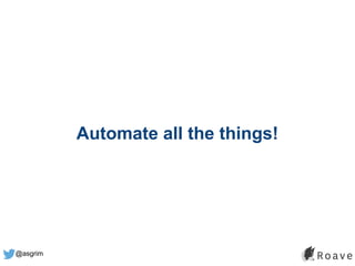 @asgrim
Automate all the things!
 