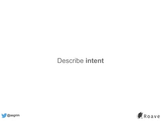 @asgrim
Describe intent
 