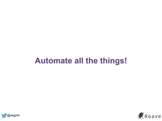 @asgrim
Automate all the things!
 