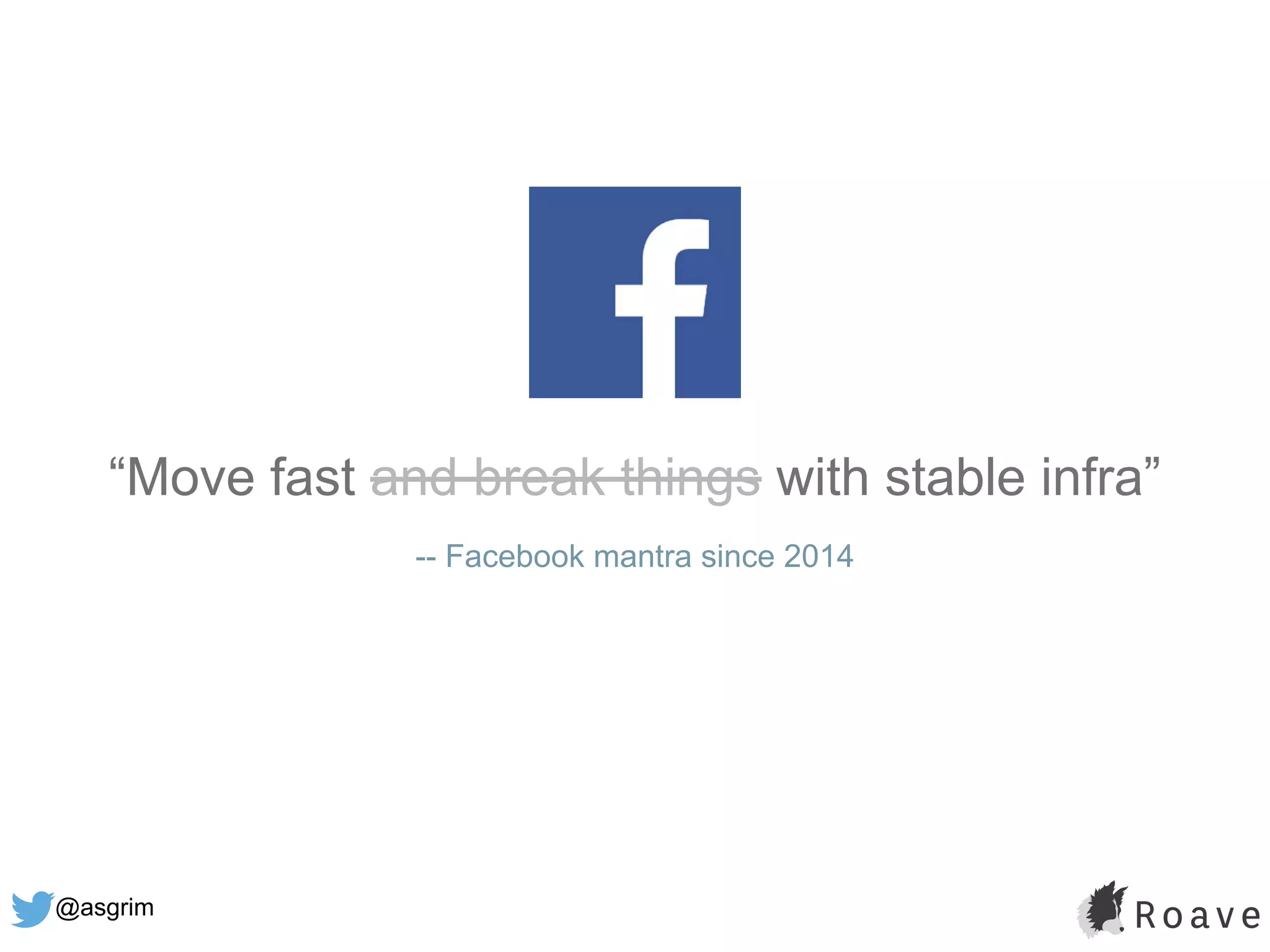 @asgrim
“Move fast and break things with stable infra”
-- Facebook mantra since 2014
 