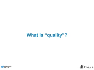 @asgrim
What is “quality”?
 