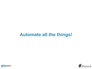 @asgrim
Automate all the things!
 