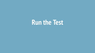 Run the Test
 