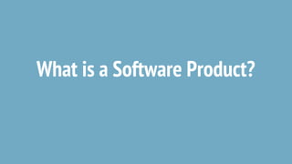 What is a Software Product?
 
