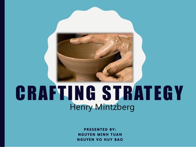 crafting strategy mintzberg summary 11 defining strategic management and strategy according to mintzberg, understanding how strategy can be viewed as a plan, as a ploy, as a position. crafting strategy mintzberg summary 11 defining strategic management and strategy according to mintzberg, understanding how strategy can be viewed as a plan, as a ploy, as a position.