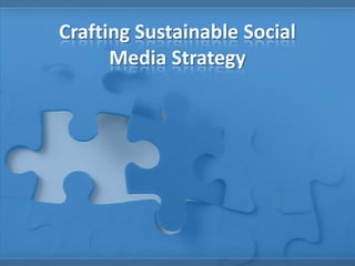 Crafting Sustainable Social
Media Strategy
 