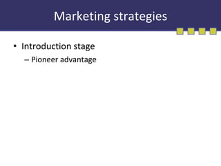 Marketing strategies Introduction stage Pioneer advantage 