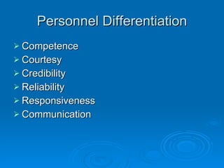 Personnel Differentiation Competence Courtesy Credibility Reliability Responsiveness Communication 