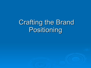 Crafting the Brand Positioning 