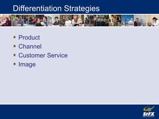 Differentiation Strategies
Product
Channel
Customer Service
Image
 