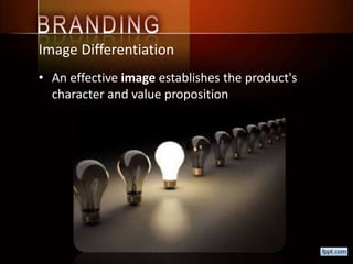 Image Differentiation
• An effective image establishes the product's
character and value proposition
 