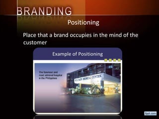 Positioning
Place that a brand occupies in the mind of the
customer
 