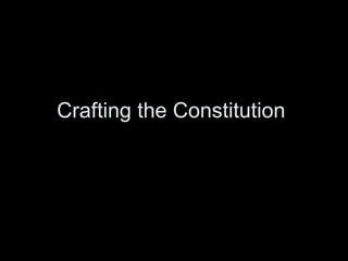 Crafting the Constitution  