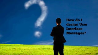 Crafting UX of User Interface Messages