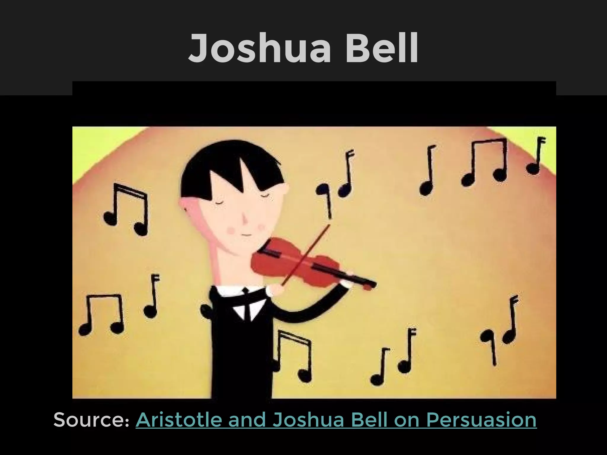 Joshua Bell
Source: Aristotle and Joshua Bell on Persuasion
 