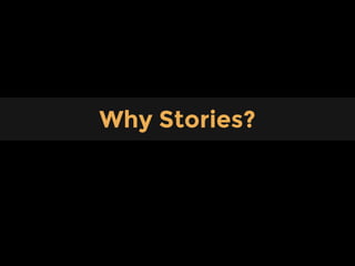 Content
Why Stories?
 