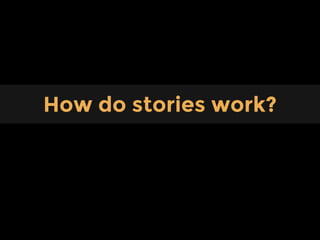Content
How do stories work?
 