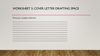 WORKSHEET 5: COVER LETTER DRAFTING SPACE
Write your complete draft here:
________________________________________________________
________________________________________________________
________________________________________________________
________________________________________________________
________________________________________________________
________________________________________________________
________________________________________________________
________________________________________________________
________________________________________________________
________________________________________________________
 