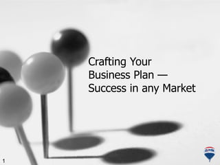 Crafting Your  Business Plan  —   Success in any Market 1 